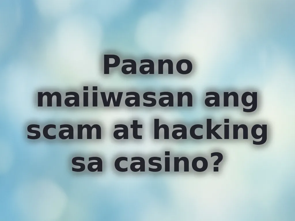 Paano maiiwasan ang scam at hacking sa casino?