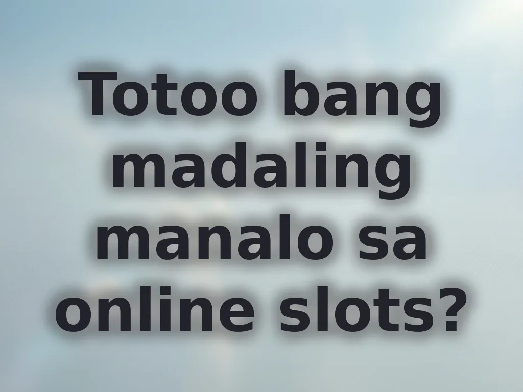 Totoo bang madaling manalo sa online slots?